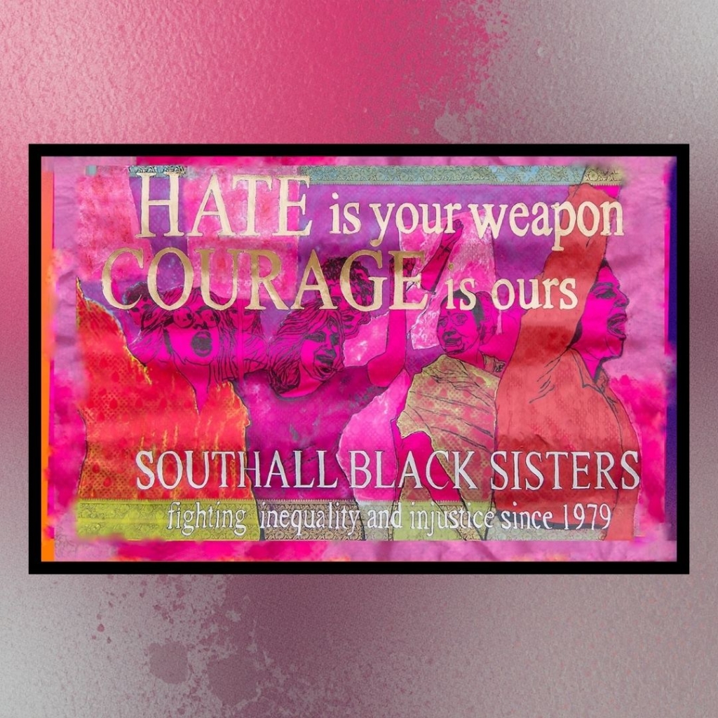 Pink-toned poster with illustrated women raising their arms and the text “Hate is your weapon, courage is ours – Southall Black Sisters, fighting inequality and injustice since 1979.”